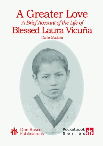 A Greater Love: A Brief Account of the Life of Blessed Laura Vicuña