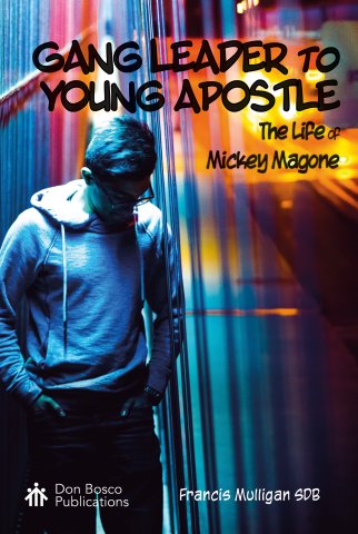Gang Leader to Young Apostle: The Life of Mickey Magone